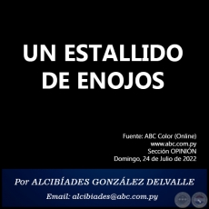 UN ESTALLIDO DE ENOJOS - Por ALCIBADES GONZLEZ DELVALLE - Domingo, 24 de Julio de 2022